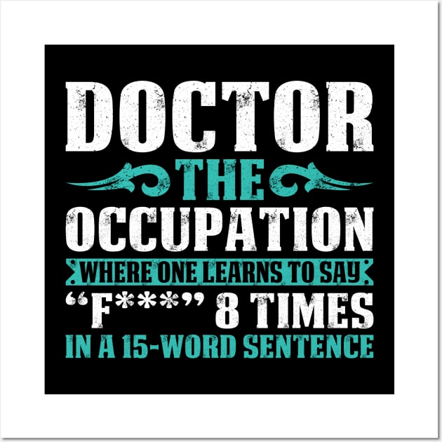 Doctor The Occupation Doctor Gift Doctor T Shirt Gift For Doctor Family Wall Art by Murder By Text